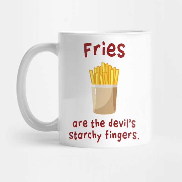 Fries are the devil's starchy fingers. by Stars Hollow Mercantile